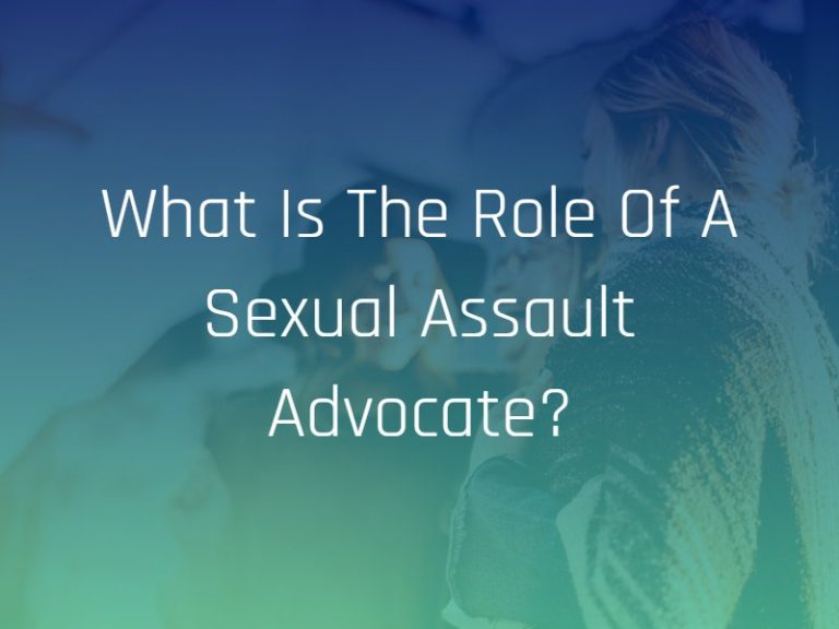 What Is The Role Of A Sexual Assault Advocate 6468