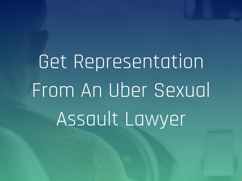 get representation from an uber sexual assault lawyer